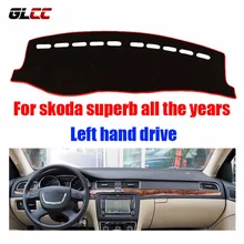 Para Skoda Superb mat dash dashboard mat almohadilla protectora cubre Pad Photophobism car styling accesorios todos los años con volante a la Izquierda