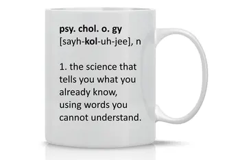

Psychology The Science That Tells You What You Already Know Using Words You Cannot Understand Funny Coffee Mug