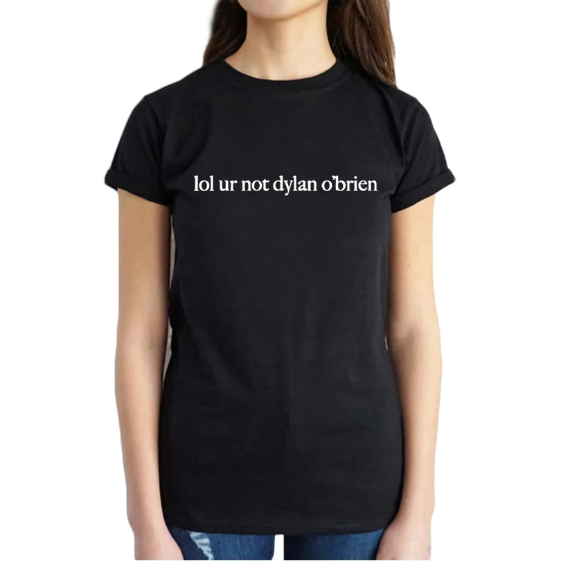 

Black or White lol ur not dylan o'brien tumblr t-shirt hipster women tops harajuku t shirt 2018 summer fashion tee shirt femme