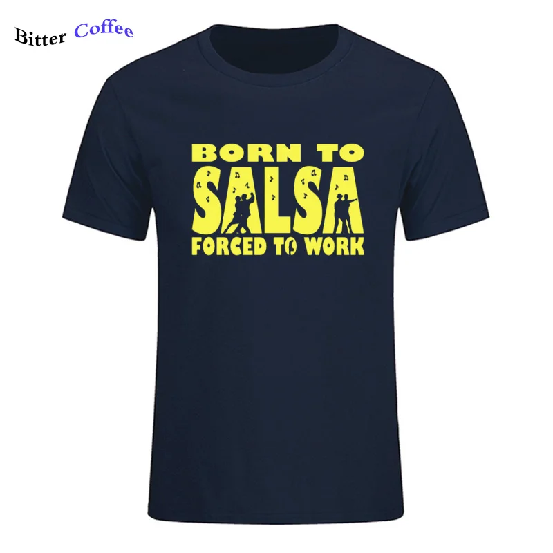 Новая футболка для мужчин Born To Salsa foruled To Work футболка танцевальный Топ Забавный подарок на день рождения Футболка с принтом - Цвет: 5