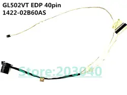 Новый оригинальный ноутбук/ноутбук ЖК-дисплей/светодиодный/LVDS кабель для Asus ROG GL502 GL502VT GL502VS GL502VM GL502VML 1422-02B60AS EDP 40pin