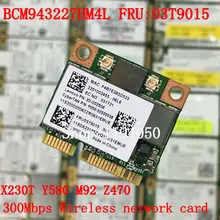Broadcom BCM943227 BCM943227HM4L 802.11b/g/n 300 Мбит/с беспроводной Wi-Fi Половина мини PCI-E Wlan карта lenovo IBM Z370 Z570 Z475 B475