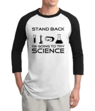Stand Back- I’m Going to Try Science funny tshirt 2017 summer new arrival 3/4 sleeve raglan t shirts 100% cotton men t-shirts