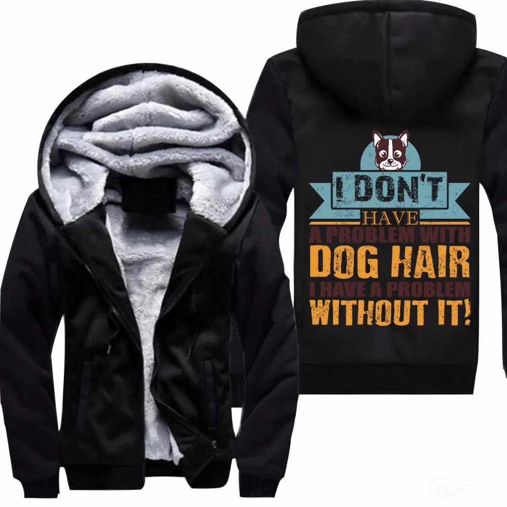 

I Don't Have A Problem With Dog Hair I Have A Problem Without It Men's Fleece Hoodies