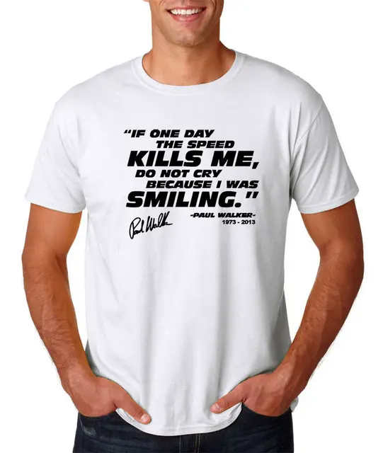 Paul Walker Citation Si La Vitesse Me Tue Noir Hommes T Shirt S M L Xl 2xl Blanc Jurney Imprimer T Shirt Cool Xxxtentacion Jeans Imprimer Aliexpress