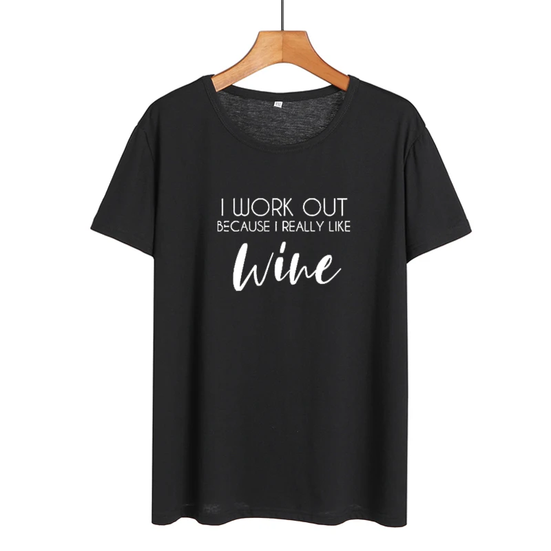 

Hipster Letters Tshirt I Work Out Because I Really Like Wine Funny Saying T Shirts Summer Women Clothes 2018 New Cotton T-shirt