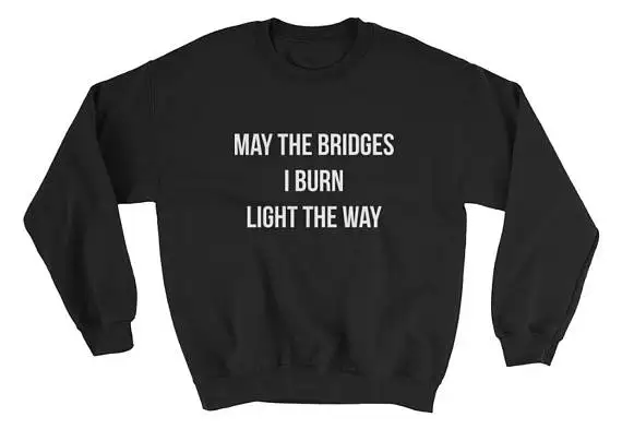 Может мосты я сжигаю светильник путь Толстовка Женская толстовка унисекс толстовка подарок на день рождения Графические Топы moletom do tumblr