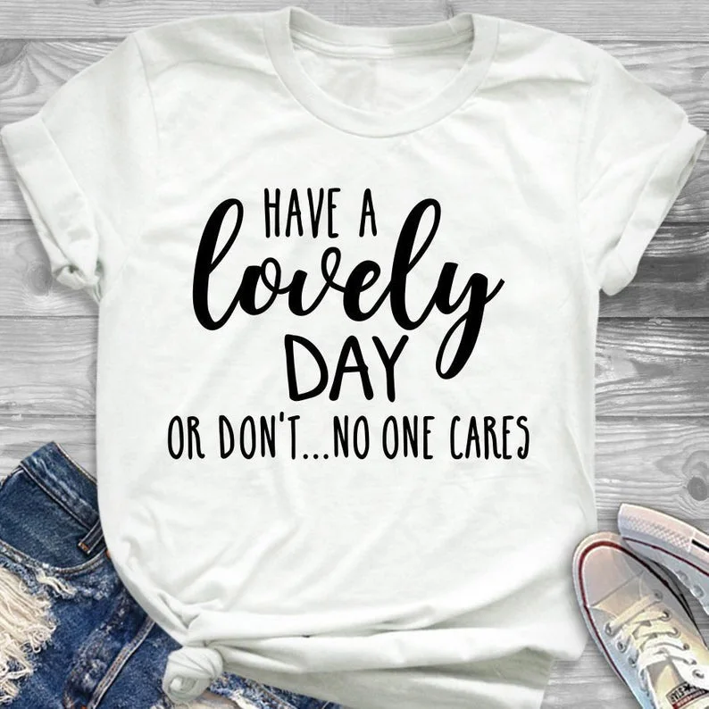 Футболка с надписью HAVE A lovely DAY OR not ONE CARES летняя забавная футболка для