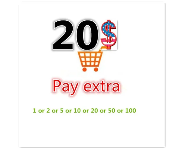 

$20 Extra Fee/cost just for the balance of your order/shipping cost