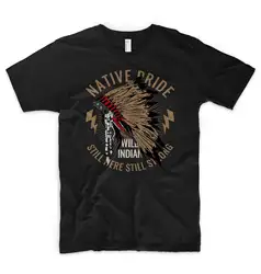 Native Pride Футболка Американский индийский двигаться для мужчин t США Still Here Still сильный прохладный повседневное гордость футболк