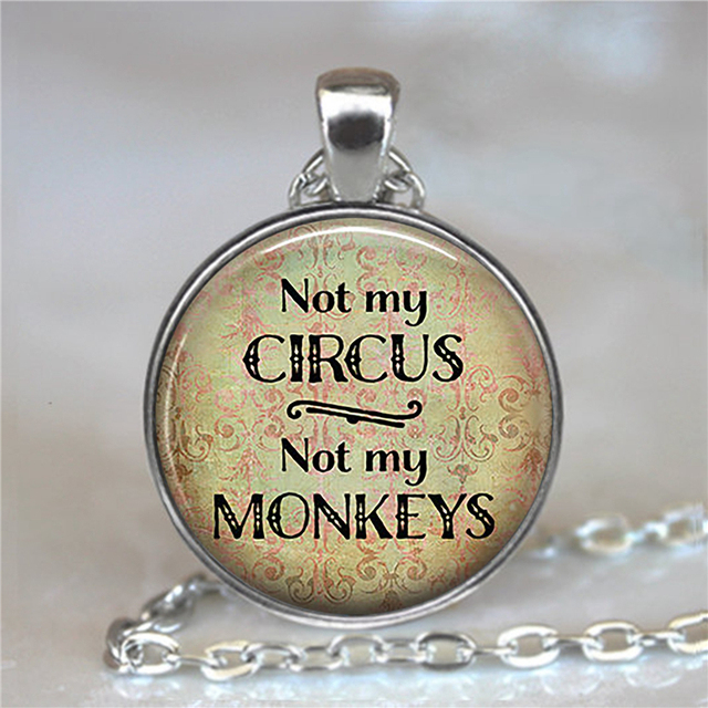 My Circus Not My Monkeys Pendant Alice In Wonderland Quote Literary Quote Glass Cabochon Jewelry Quote Pendant Necklace
