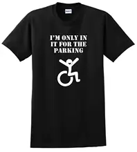 Funny I’m Only In It For The Parking Wheelchair Disabled T-Shirt up to 5x Free shipping Tops t shirt Fashion Classic