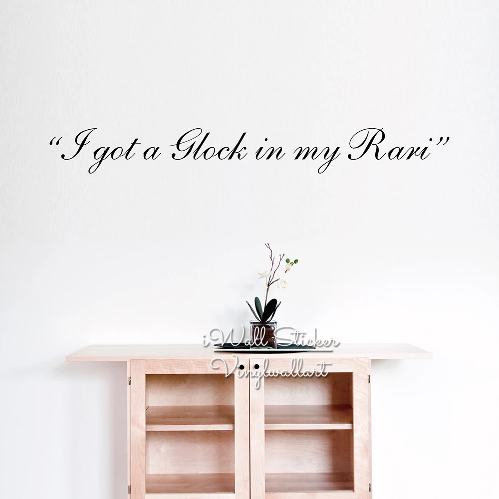 

I Got A Glock In My Rari Wall Sticker Quote Wall Sticker Cut Vinyl Removable Wall Decal Creative Quotes Stickers Q21