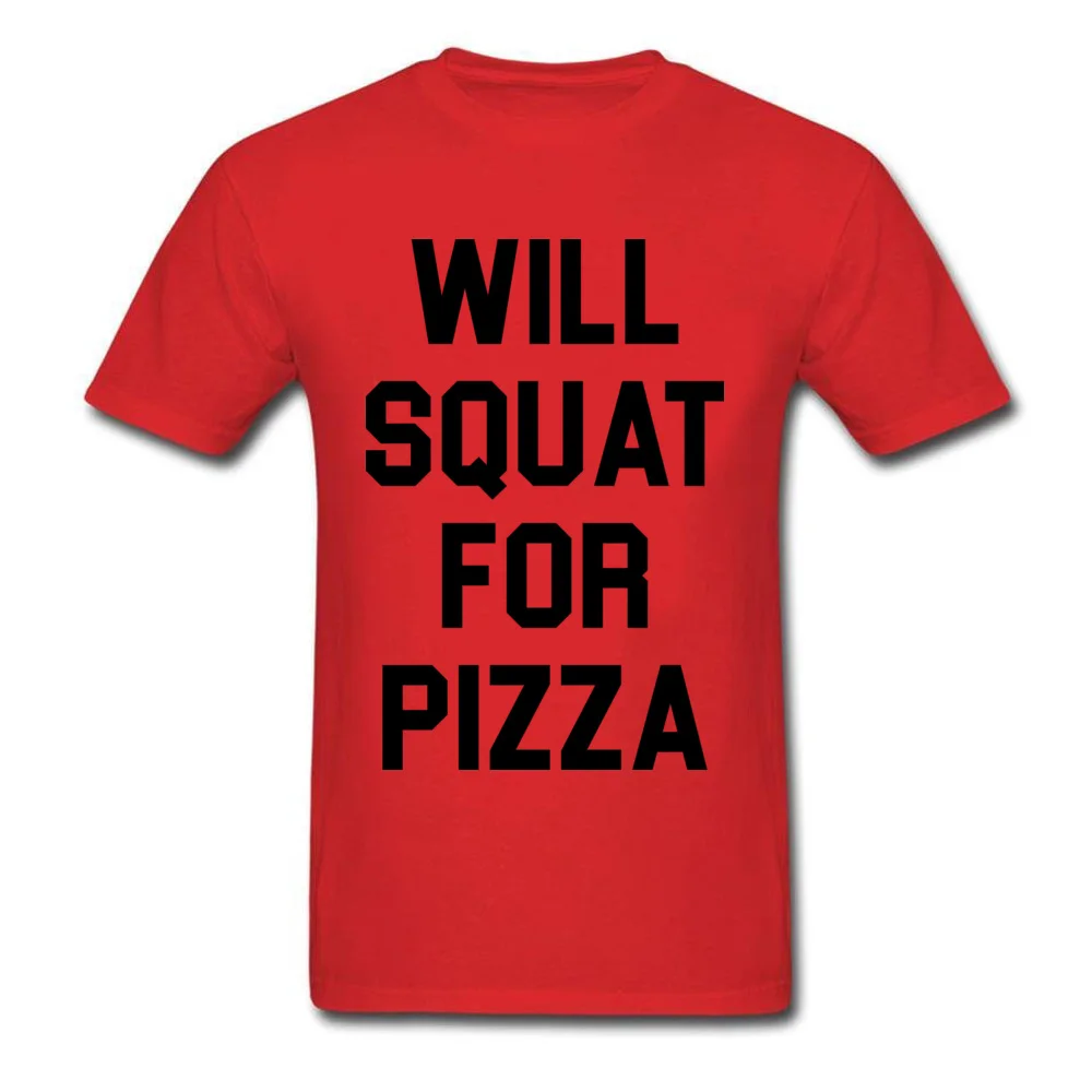 O Neck Will Squat For Pizza Cotton Men T Shirts Group Short Sleeve Tops Tees New Coming Casual Tshirts Drop Shipping Will Squat For Pizza red