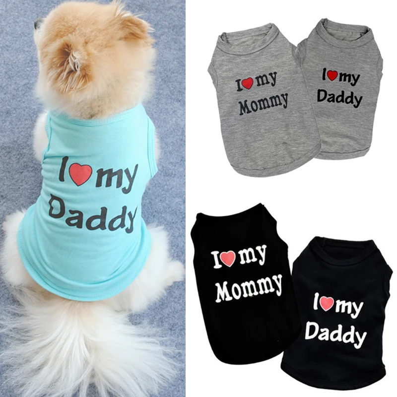 

2018 New Fashion Pet I Love My Daddy Mommy Pets Clothes T-shirt Coat Outfit Dogs Clothes Pet Puppy Clothing Costume