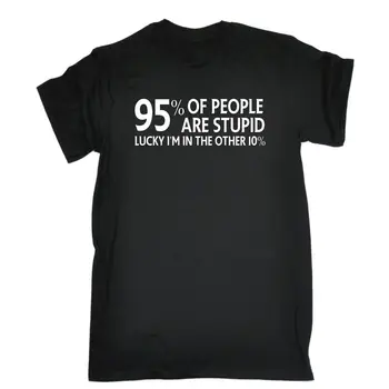 

95% of People Are Stupid Lucky Im In The Other 10%T-SHIRT Tee Funny Birthday Cool Funny T Shirt Men High Quality Tees