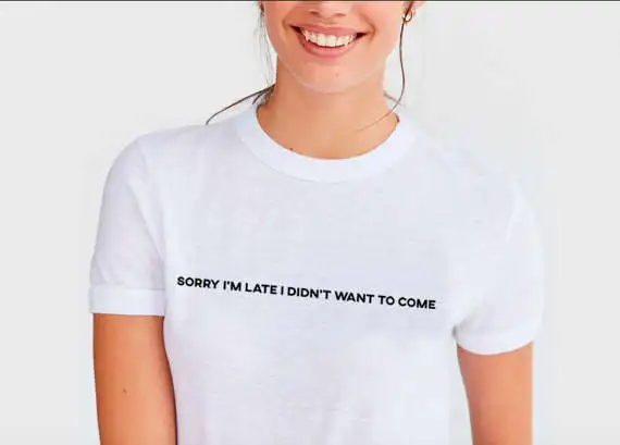 

"sorry i'm late i didn't want to come" T-Shirt Girl Cute Tees Outfits Tumblr Funny Graphic Tops Unisex Cotton Hipster Crewneck
