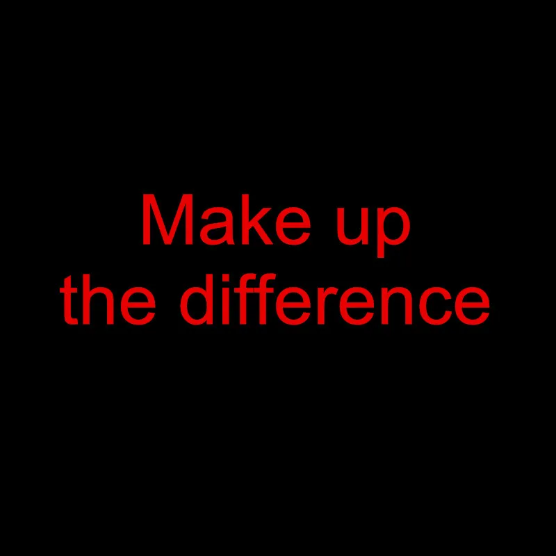 

Make up the difference