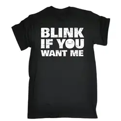 Blink Если вы хотите меня футболка Юмор Шутка смешной подарок на день рождения подарить ему рукава хлопковая Футболка Мода 2017 последние