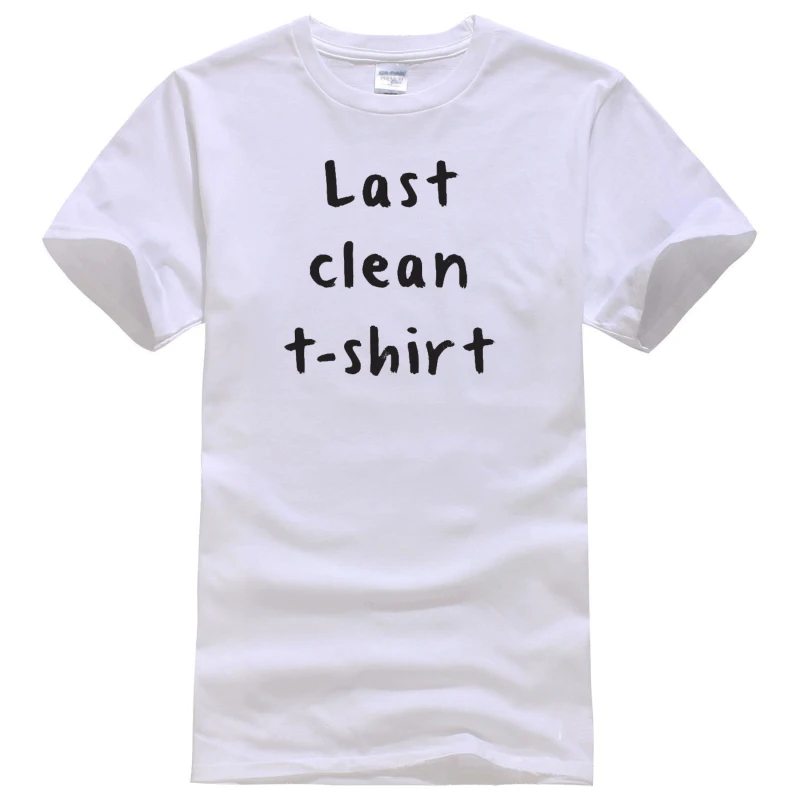 Last Clean Tee Shirt Unisex Fashion Women Men Short Sleeve Funny Shirt 