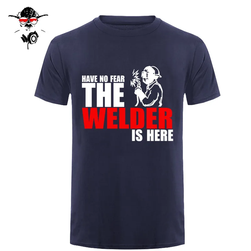 Have No Fear The Welder Is Here Custom забавная Футболка Мужская хлопковая футболка с коротким рукавом футболки