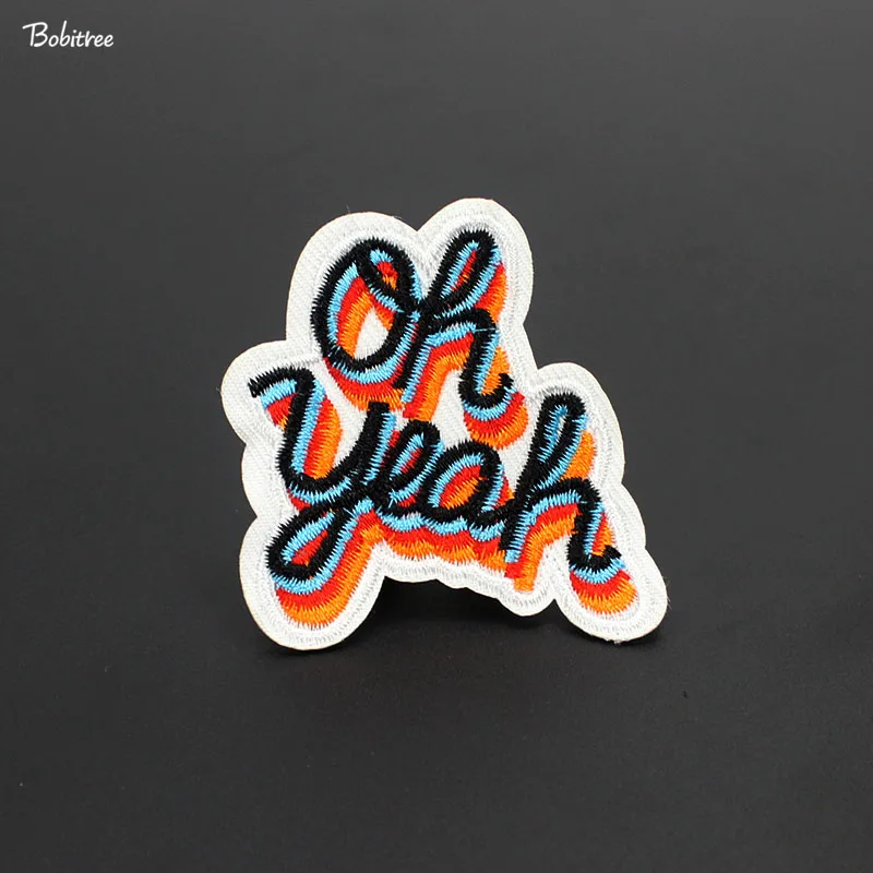 

1Pcs Oh yes!Embroidered Patches sew on for Clothing Stickers Hot Iron on Mending Clothes patches Designs