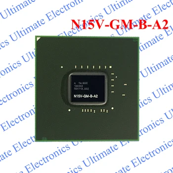 

ELECYINGFO New N15V-GM-B-A2 N15V GM B A2 BGA chip