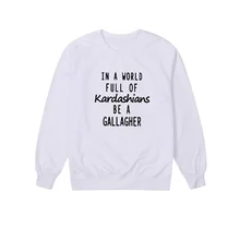 Hahayule Вдохновленный свитер унисекс в мире, полный Kardashians Be A Gallagher цитаты печатные футболки Повседневный Белый свитер