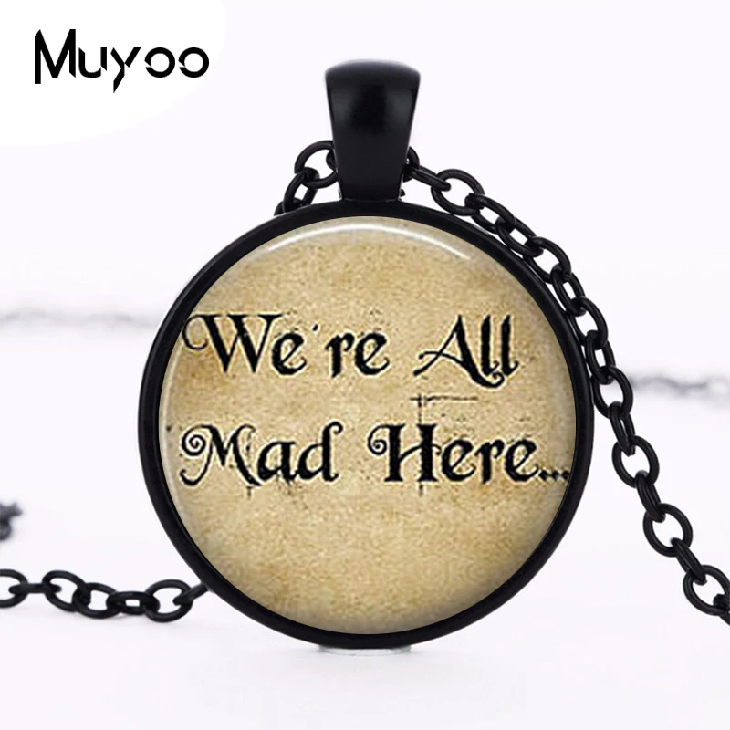 

Movie Alice in Wonderland Necklace Book Quotes jewelry 1pcs handmade We're all Mad Here Bronze Pendant steampunk chain HZ1
