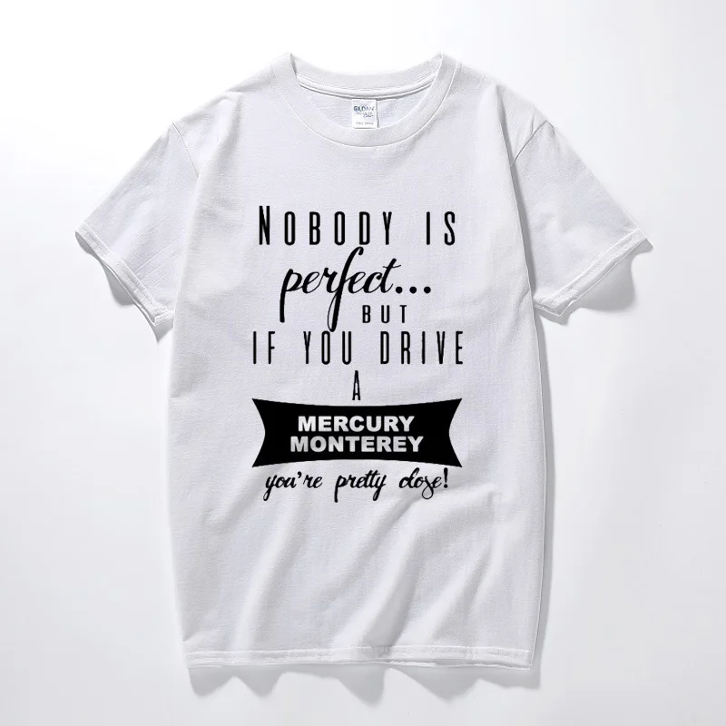 

Men clothes Mercury Monterey Nobodys Perfect But If You Drive Youre Close Car Lovers T Shirt Cotton Short sleeve Tee shirt homme