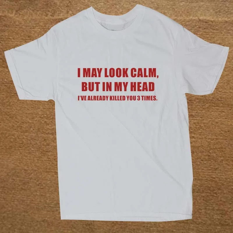New I MAY LOOK CALM JOKE ADULT HUMOUR NOVELTY GIFT T Shirt Men Funny Tshirt Man Clothing Short Sleeve Camisetas T-shirt New I MAY LOOK CALM JOKE ADULT HUMOUR NOVELTY GIFT T Shirt Men Funny Tshirt Man Clothing Short Sleeve Camisetas T-shirt