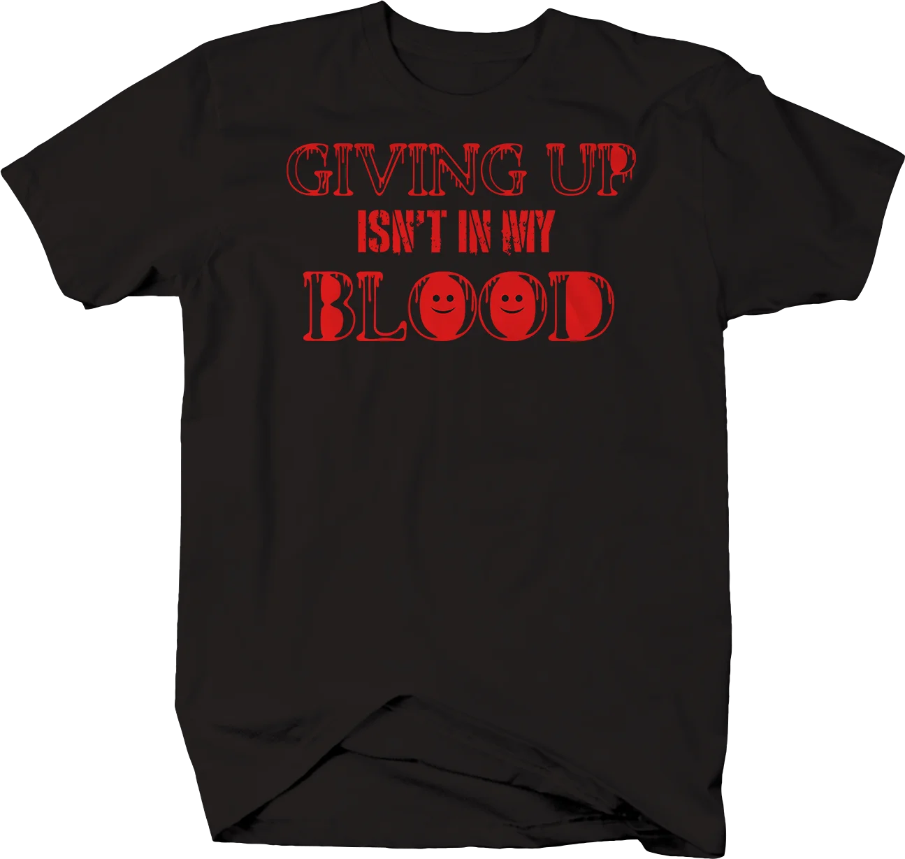 

Giving Up Isn't In My Blood Work Hard T-Shirt Graphic Tees Men