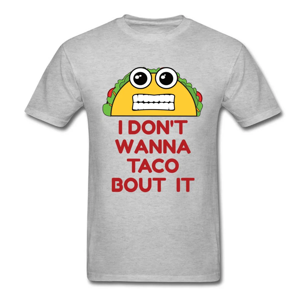 Design All Cotton Man Short Sleeve Tops T Shirt Family Lovers Day T Shirt Simple Style Sweatshirts Latest Crew Neck I Dont Wanna Taco Bout It grey
