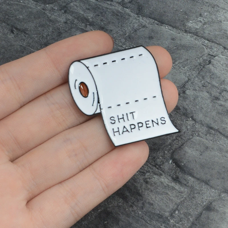 

SHIT HAPPENS Enamel Brooches Roll paper Pin Clothes Jeans cap bag Button Badge Lapel pin Punk Dark Jewelry Gift for friend
