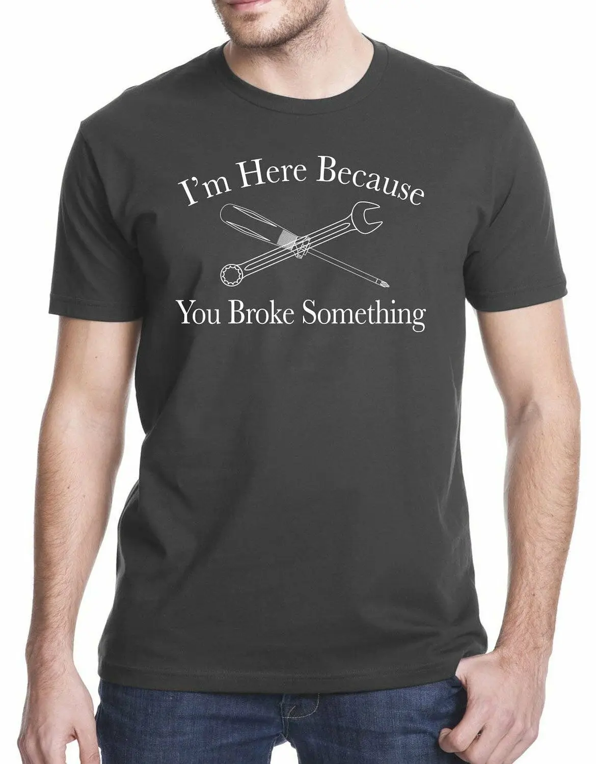

I Am Here Because You Broke Something Funny Men's T-Shirt Tshirt Shirt Tee