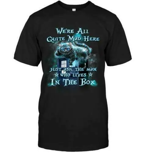 

NEW WE'RE ALL QUITE MAD HERE CHESHIRE CAT DOCTOR WHO BLACK T-SHIRT USA SIZE EM1 Men Women Unisex Fashion tshirt Free Shipping
