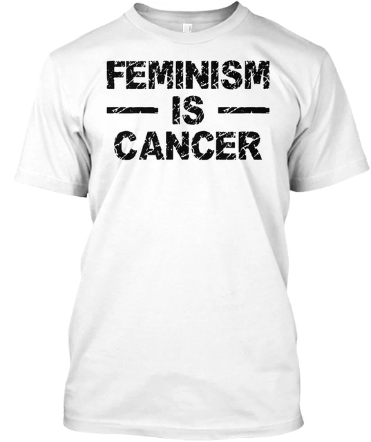 Feminism Is Cancer Funny Saying Humor T 