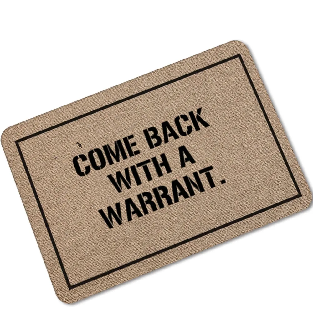 

"Come Back with a Warrant "Print Entrance Doormat Kitchen Door Mats Welcome Floor Mats Karpet Front Porch Rugs Foot Pad Tapete