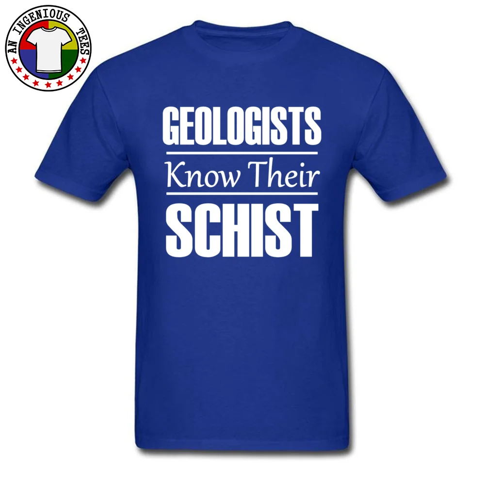 Geologists Know Their Schist 20902 T Shirt Dominant Mens NEW YEAR DAY Tops Tees Unique Tee Shirt Round Neck 100% Cotton Geologists Know Their Schist 20902 blue