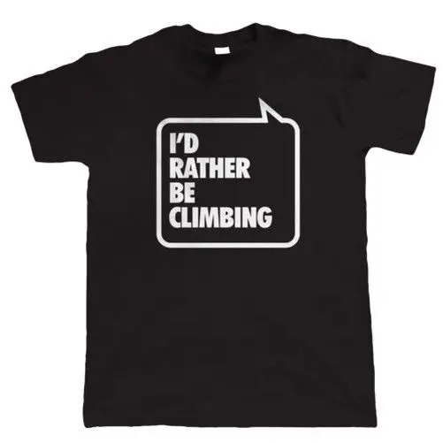 I 'd Rather Be Climbinger Для мужчин s Забавный Альпинизм футболка 2018 Летняя мода короткий