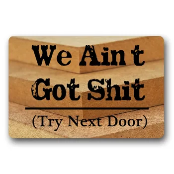 

Entrance Floor Mat Non-slip We Ain't Got Shit Try Next Door Mat Outdoor Indoor Rubber Mat Non-woven Fabric Top 15.7x23.6 Inch