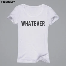 2016 funny letter white summer tops for women t shirt casual style o-neck WHATEVER t-shirt feminina top short sleeve
