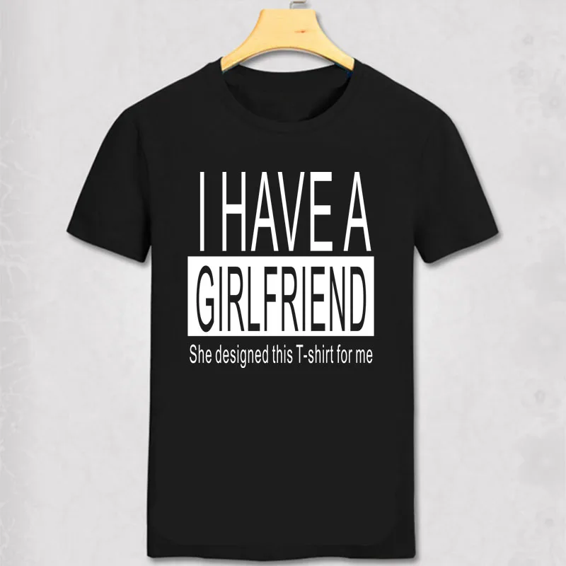 I Have A GIRLFRIEND T Shirt Funny T Shirt Birthday Gift T Shirt For