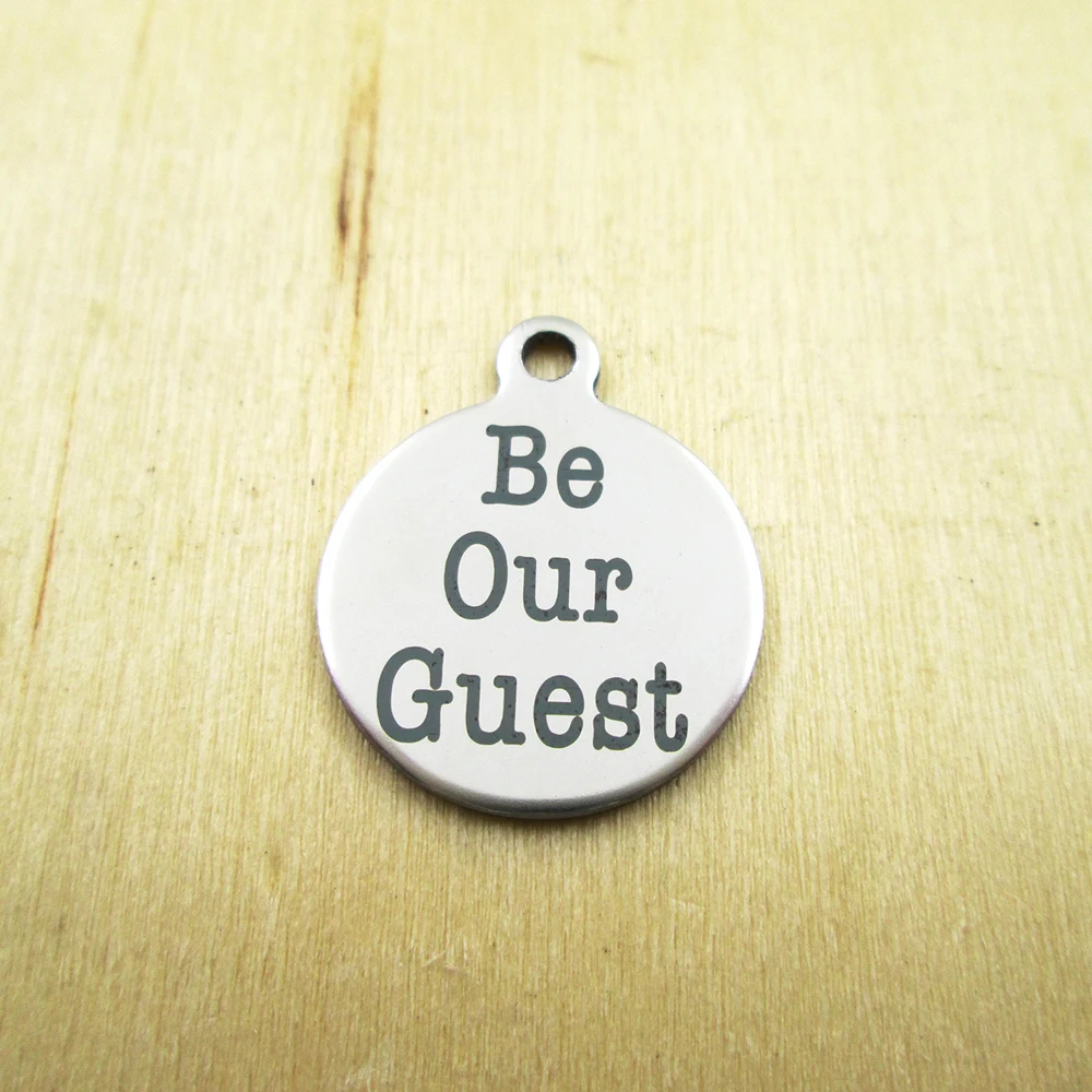 

20pcs/lot-BE OUR GUEST stainless steel charms - Laser Engraved - Customized - DIY Charms Pendants