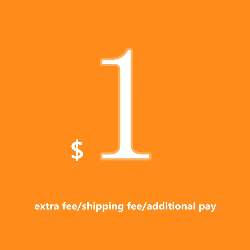 

usd1 Not for sale separately, for extra fee/shipping fee/additional pay on your order only