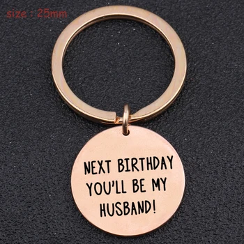 

Engraved Next Birthday You Will Be My Huaband Fashion Round Keychain For Boyfriend Exclusive Birthday Gift Holder Key Tag