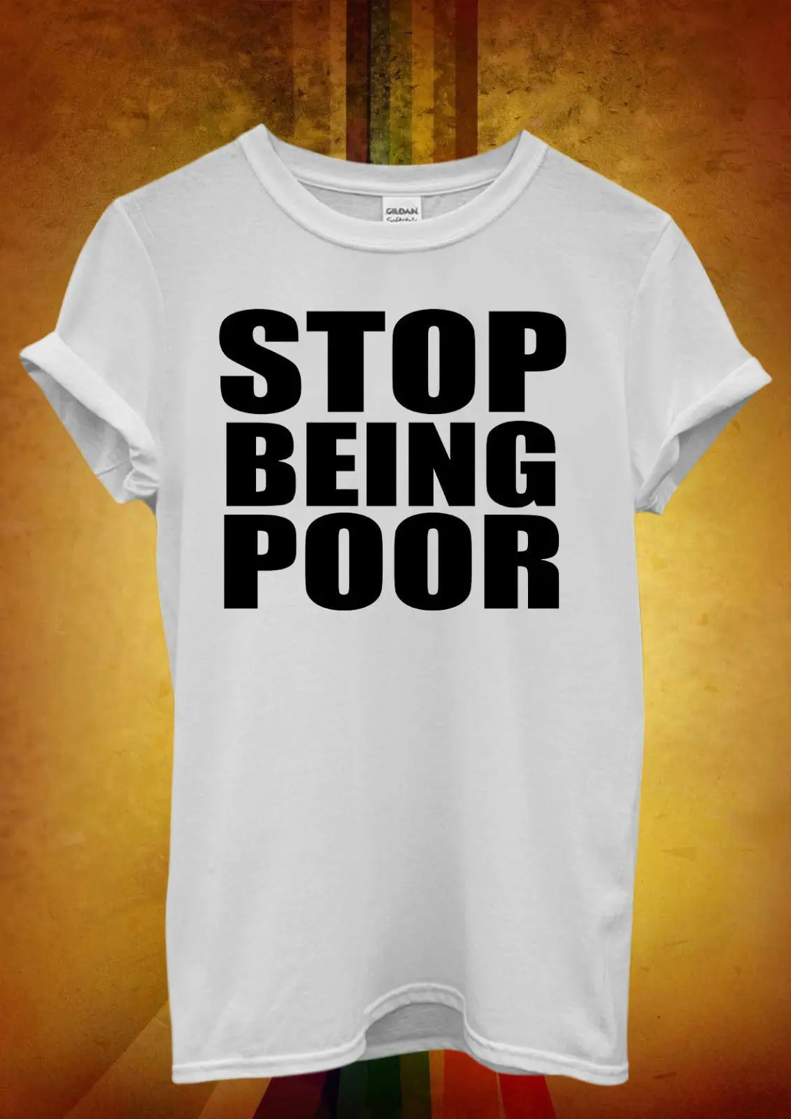 Stop Being Poor Cool забавные мужские и женские футболки унисекс Топ жилет 871 Новые футболки Забавные топы Новые унисекс забавные