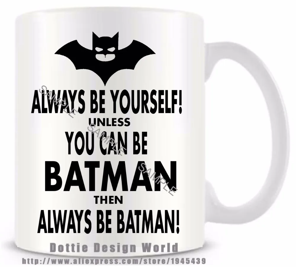 

Always be yourself unless you can be batman Quote Funny travel mug Ceramic white coffee milk cup personalized Easter gifts