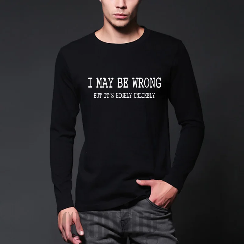 Новые осенние мужские Смешные поговорки лозунги футболки-I May Be Wrong но это очень