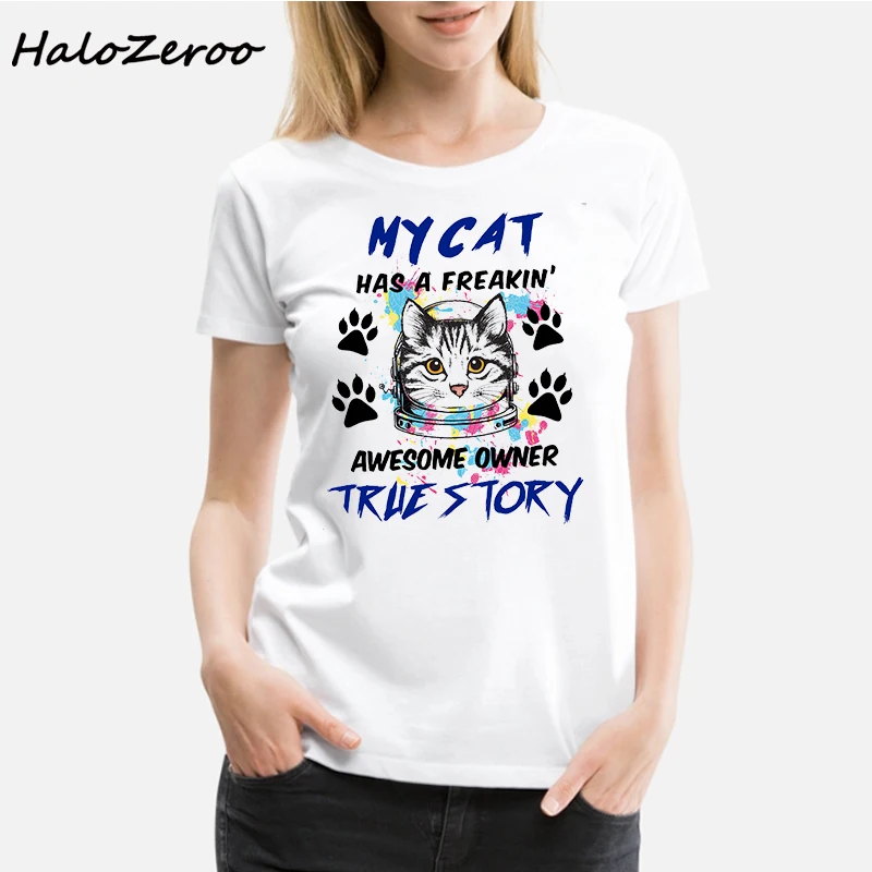 

MY CAT HAS A FREAKIN AWESOME OWNER TRUE STORY Printed Ulzzang White Women T Shirt Vogue Streetwear Ladie's Aesthetic Clothes